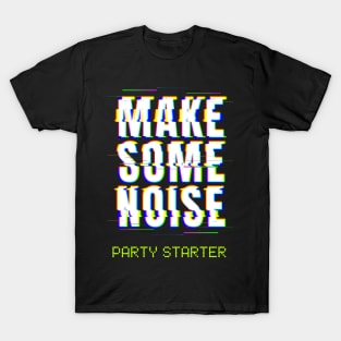 Party Starter Make Some Noise T-Shirt